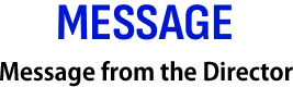 MESSAGE/Message from the Director